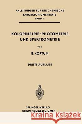 Kolorimetrie - Photometrie Und Spektrometrie: Eine Anleitung Zur Ausführung Von Absorptions-, Emissions-, Fluorescenz-, Streuungs-, Trübungs- Und Refl Kortüm, Gustav 9783662270646 Springer - książka