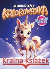 Kolorowanka. Jednorożce z naklejkami metalicznymi Maciej Ratajczyk 9788368520347 Martel - książka