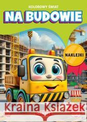 Kolorowanka Kolorowy świat Na budowie z naklejkami Katarzyna Salamon 9788367900218 Martel - książka