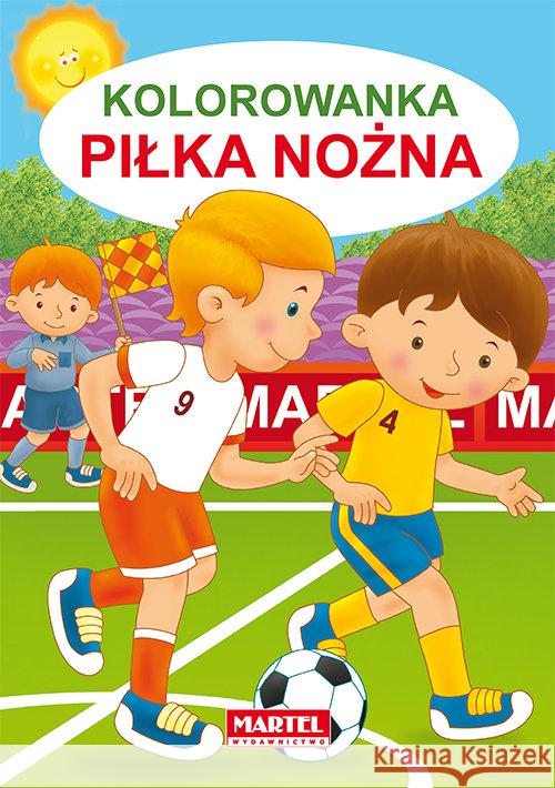 Kolorowanka. Piłka Nożna Żukowski Jarosław 9788365944627 Martel - książka