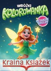 Kolorowanka. Wróżki z naklejkami metalicznymi Maciej Ratajczyk 9788368520323 Martel - książka