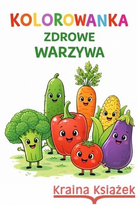 Kolorowanka zdrowe warzywa: Jemy zdrowo Koczorowska, Grazyna 9798248505623 Independently Published - książka