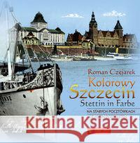 Kolorowy Szczecin na starych pocztówkach Czejarek Roman 9788377290774 Księży Młyn - książka