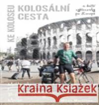 Kolosální cesta ke Koloseu Milan Martinec 9788087193334 Cykloknihy - książka