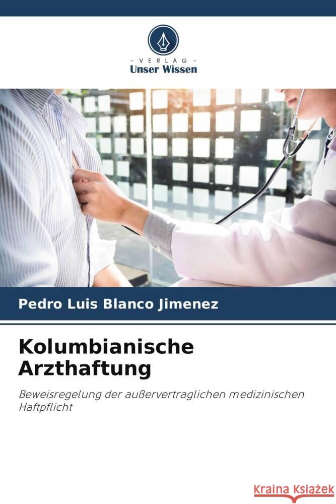 Kolumbianische Arzthaftung Blanco Jimenez, Pedro Luis 9786206910664 Verlag Unser Wissen - książka