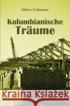 Kolumbianische Träume Erdmann, Oliver 9783756543403 epubli