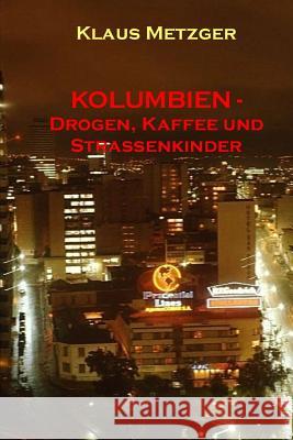 Kolumbien - Drogen, Kaffee Und Strassenkinder Klaus Metzger Klaus Metzger 9781500644079 Createspace - książka