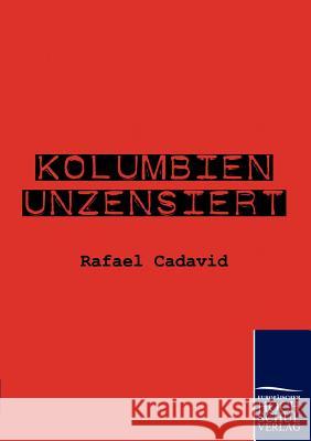 Kolumbien unzensiert Cadavid, Rafael 9783941482838 Europäischer Hochschulverlag - książka