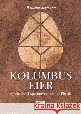 Kolumbus Eier: Spiele und Experimente aus der Physik Wilhelm Spemann 9783958015456 Severus - książka