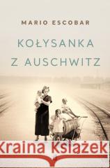 Kołysanka z Auschwitz Mario Escobar 9788384174227 Kobiece - książka