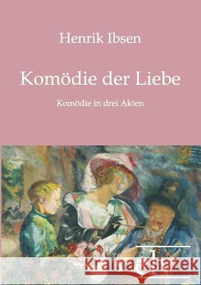 Kom Die Der Liebe Ibsen, Henrik 9783862671700 Europäischer Literaturverlag - książka