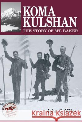 Koma Kulshan: The Story of Mt. Baker John C. Miles 9780984238934 Village Books - książka