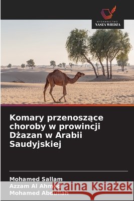 Komary przenoszące choroby w prowincji Dżazan w Arabii Saudyjskiej Sallam, Mohamed, Al Ahmed, Azzam, Abdullah, Mohamed 9786209941160 Wydawnictwo Nasza Wiedza - książka