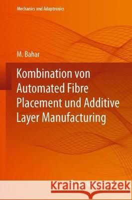 Kombination von Automated Fibre Placement und Additive Layer Manufacturing M. Bahar 9783662661260 Springer Vieweg - książka