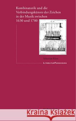 Kombinatorik Und Die Verbindungskünste Der Zeichen in Der Musik Zwischen 1630 Und 1780 Sebastian Klotz 9783050037653 Walter de Gruyter - książka