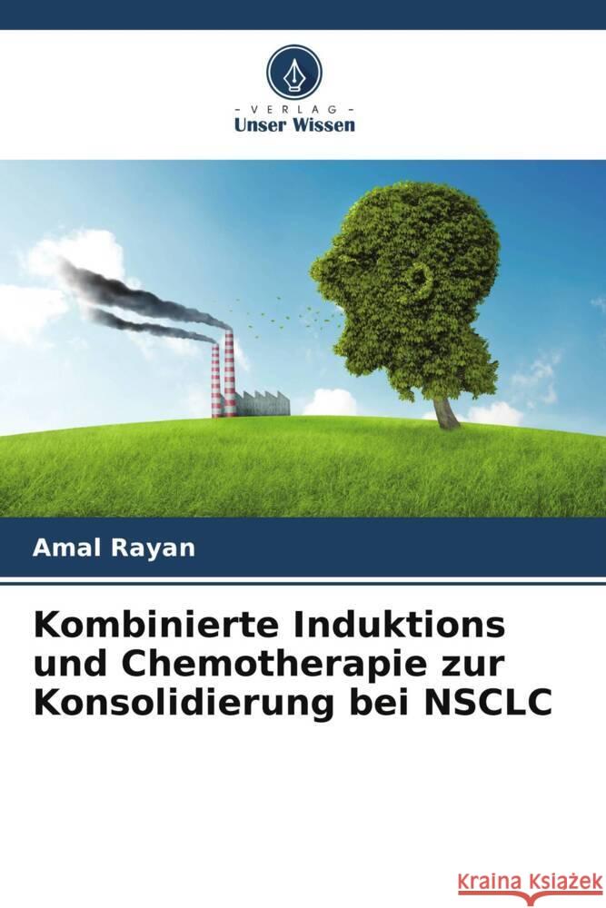 Kombinierte Induktions und Chemotherapie zur Konsolidierung bei NSCLC Rayan, Amal 9786205129999 Verlag Unser Wissen - książka