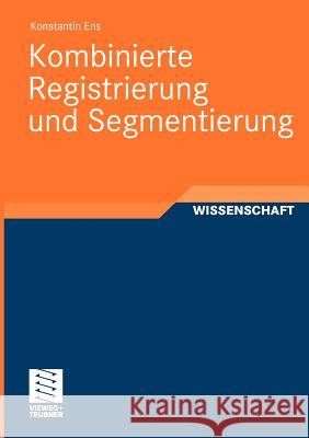 Kombinierte Registrierung Und Segmentierung Ens, Konstantin   9783834814661 Vieweg+Teubner - książka