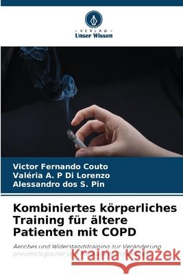 Kombiniertes k?rperliches Training f?r ?ltere Patienten mit COPD Victor Fernando Couto Val?ria A. P. D Alessandro Do 9786207713288 Verlag Unser Wissen - książka