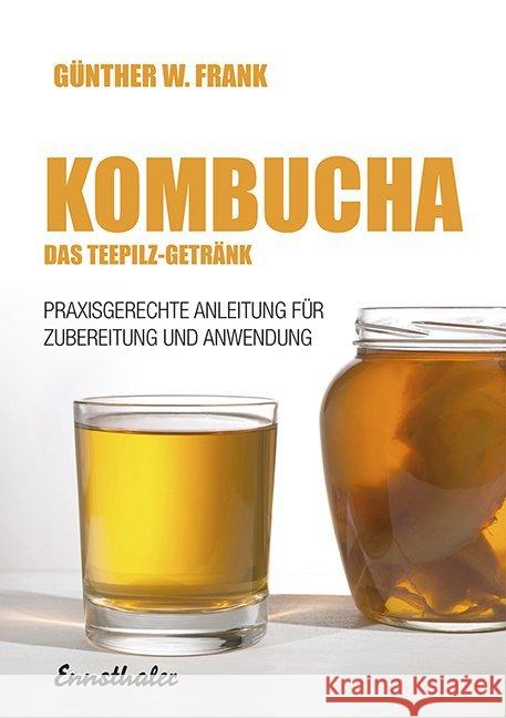 Kombucha - Das Teepilz-Getränk : Praxisgerechte Anleitung für Zubereitung und Anwendung Frank, Günther W.   9783850683043 Ennsthaler - książka