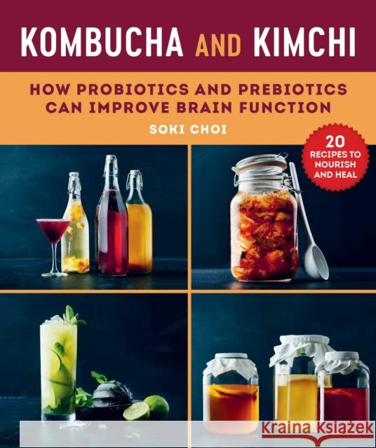 Kombucha and Kimchi: How Probiotics and Prebiotics Can Improve Brain Function Soki Choi 9781510759992 Skyhorse Publishing - książka