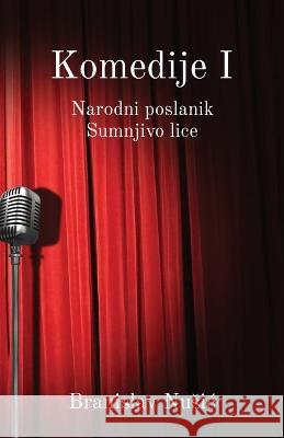 Komedije I: Narodni poslanik, Sumnjivo lice Branislav Nusic   9781915204349 Globland Books - książka