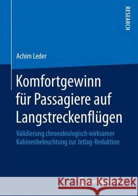 Komfortgewinn Für Passagiere Auf Langstreckenflügen: Validierung Chronobiologisch Wirksamer Kabinenbeleuchtung Zur Jetlag-Reduktion Leder, Achim 9783658141684 Springer Gabler - książka