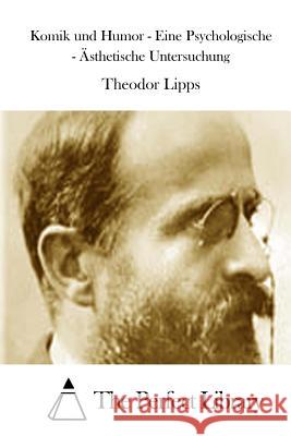 Komik und Humor - Eine Psychologische - Ästhetische Untersuchung The Perfect Library 9781514116081 Createspace - książka
