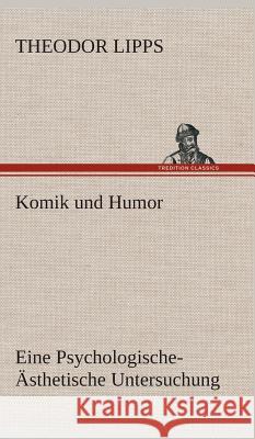 Komik und Humor Eine Psychologische-Ästhetische Untersuchung Theodor Lipps 9783849549046 tredition GmbH - książka