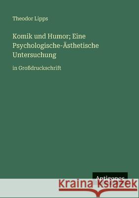 Komik und Humor; Eine Psychologische-?sthetische Untersuchung: in Gro?druckschrift Theodor Lipps 9783563248447 Antigonos Verlag - książka