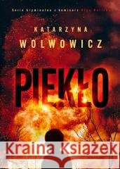 Komisarz Olga Balicka T.7 Piekło Katarzyna Wolwowicz 9788381326018 Zwierciadło - książka