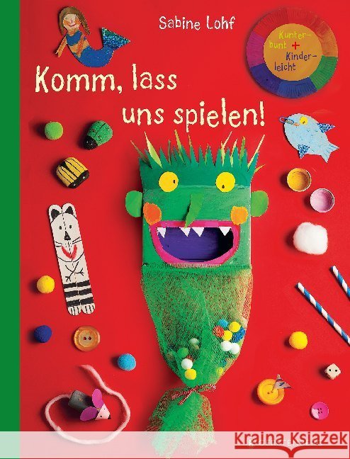 Komm, lass uns spielen! : Kunterbunt + Kinderleicht Lohf, Sabine 9783836960854 Gerstenberg Verlag - książka