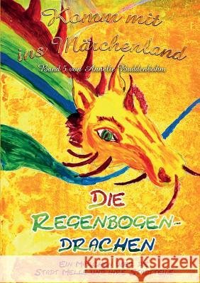 Komm mit ins Märchenland - Band 5: Die Regenbogendrachen Buddenbohm, Annelie 9783739213125 Books on Demand - książka