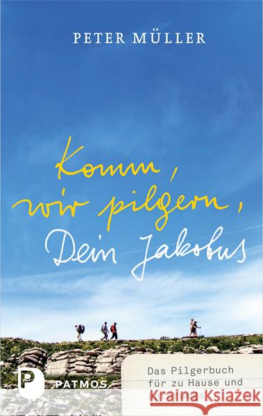 Komm, wir pilgern, Dein Jakobus : Das Pilgerbuch für zu Hause und unterwegs Müller, Peter 9783843605021 Patmos - książka