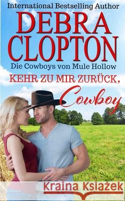 Komm zu mir zurück, Cowboy Clopton, Debra 9781646258499 DCP Publishing LLC - książka