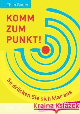 Komm zum Punkt!: So drücken Sie sich klar aus Baum, Thilo 9783000530517 Relevanz - książka