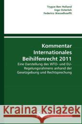 Kommentar Internationales Beihilfenrecht 2011 : Eine Darstellung des WTO- und EU- Regelungsrahmens anhand der Gesetzgebung und Rechtsprechung Holland, Trygve Ben; Osterloh, Ingo; Wesselhoefft, Federico 9783861941002 Saarbrücker Verlag für Rechtswissenschaften - książka