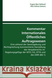 Kommentar Internationales Öffentliches Auftragswesen : Eine anhand der Gesetzgebung und Rechtsprechung kommentierte Darstellung des Vergaberechts im Regelungsgefüge der WTO, EG, EFTA und des EWR (Bd.1 Holland, Trygve Ben 9783861940029 Saarbrücker Verlag für Rechtswissenschaften - książka