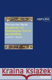 Kommentar zur Hebdomaden-Schrift des Boethius : Expositio in libri Boetii De Hebdomadibus. Lateinisch-Deutsch Thomas von Aquin Reder, Paul Lutz-Bachmann, Matthias 9783451302985 Herder, Freiburg - książka