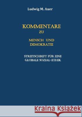 Kommentare zu Mensch und Demokratie: Streitschrift für eine globale Sozial-Ethik Auer, Ludwig M. 9783756838837 Books on Demand - książka