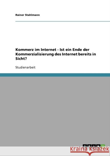 Kommerz im Internet - Ist ein Ende der Kommerzialisierung des Internet bereits in Sicht? Rainer Stahlmann 9783638727594 Grin Verlag - książka