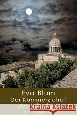 Kommerzialrat und Totentanz: Zwei Theaterstücke Blum, Eva 9781511669849 Createspace - książka