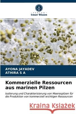 Kommerzielle Ressourcen aus marinen Pilzen Ayona Jayadev, Athira S a 9786203158984 Verlag Unser Wissen - książka