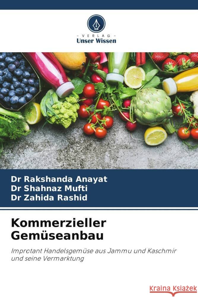 Kommerzieller Gemüseanbau Anayat, Dr Rakshanda, Mufti, Dr Shahnaz, Rashid, Dr Zahida 9786208366865 Verlag Unser Wissen - książka