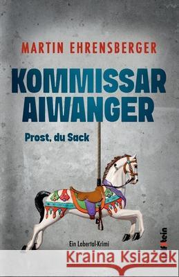 Kommissar Aiwanger: Prost, du Sack Martin Ehrensberger 9783954527946 Wolfstein - książka