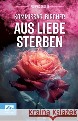 Kommissar Bircher - Aus Liebe sterben Grosse, Richard 9783982664835 Vigilia-Verlag UG - książka