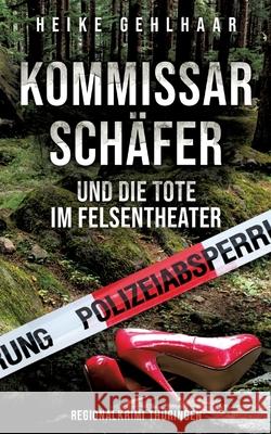 Kommissar Schäfer und die Tote im Felsentheater Gehlhaar, Heike 9783384606624 tredition - książka