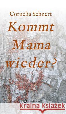 Kommt Mama wieder? Cornelia Sehnert 9783732343157 Tredition Gmbh - książka