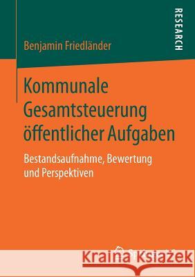 Kommunale Gesamtsteuerung Öffentlicher Aufgaben: Bestandsaufnahme, Bewertung Und Perspektiven Friedländer, Benjamin 9783658250614 Springer VS - książka