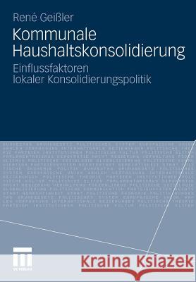 Kommunale Haushaltskonsolidierung: Einflussfaktoren Lokaler Konsolidierungspolitik Geißler, René 9783531181264 VS Verlag - książka