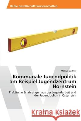 Kommunale Jugendpolitik am Beispiel Jugendzentrum Hornstein Gartner, Markus 9783639398205 AV Akademikerverlag - książka